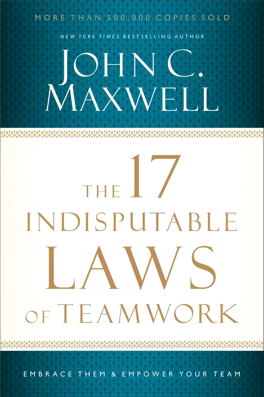 The 17 Indisputable Laws Of Teamwork