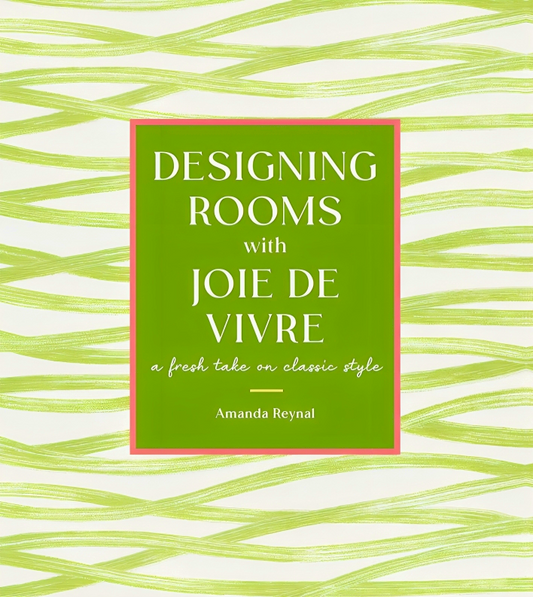 Designing Rooms With Joie De Vivre: A Fresh Take On Classic Style