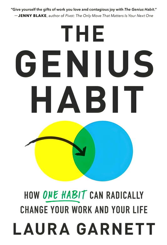 The Genius Habit: How One Habit Can Radically Change Your Work And Your Life