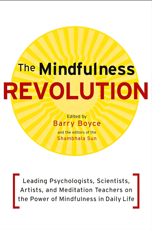 The Mindfulness Revolution: Psychologists, Scientists, And Meditation Teachers On Mindfulness In Daily Life