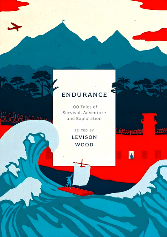 Endurance: 100 Tales Of Survival, Adventure And Exploration