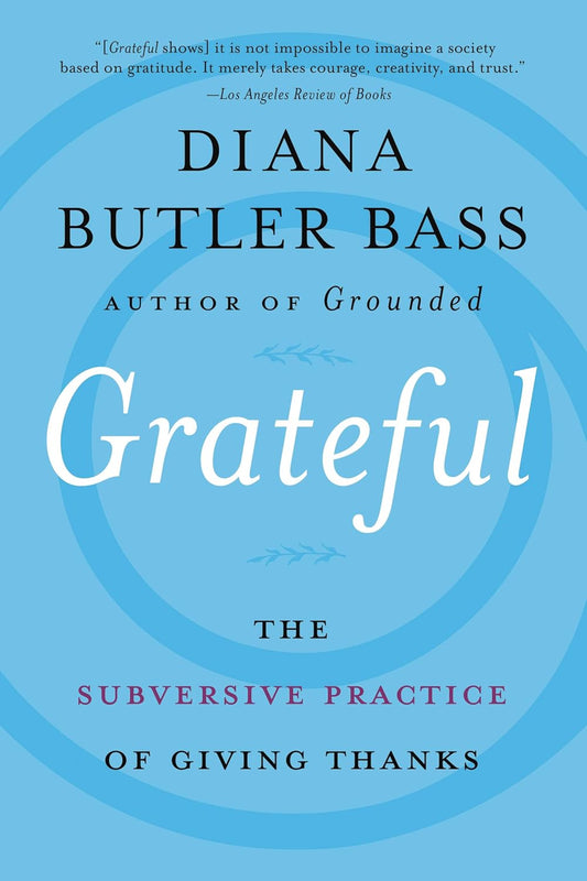 Grateful: The Subversive Practice Of Giving Thanks