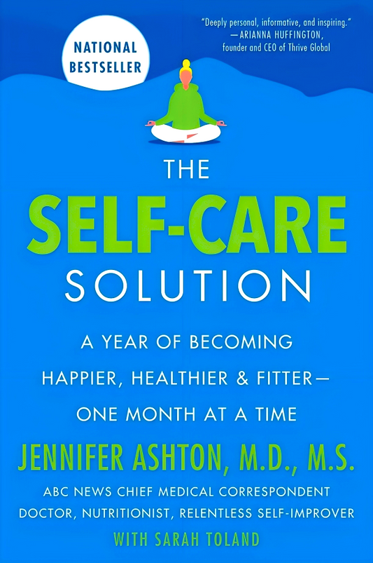 The Self-Care Solution: A Year Of Becoming Happier, Healthier, And Fitter--One Month At A Time