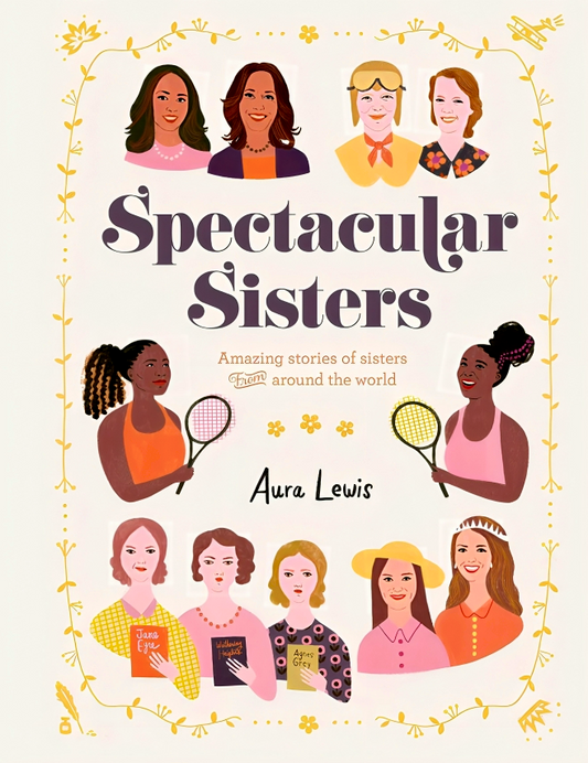 Spectacular Sisters: Amazing Stories Of Sisters From Around The World