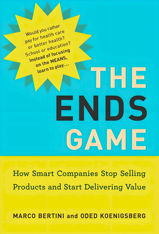 [Crazy RM1] The Ends Game: How Smart Companies Stop Selling Products and Start Delivering Value