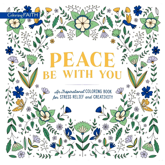 Peace Be with You: An Inspirational Coloring Book for Stress Relief and Creativity (Coloring Faith)