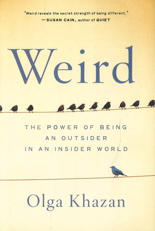 Weird: The Power of Being an Outsider in an Insider World