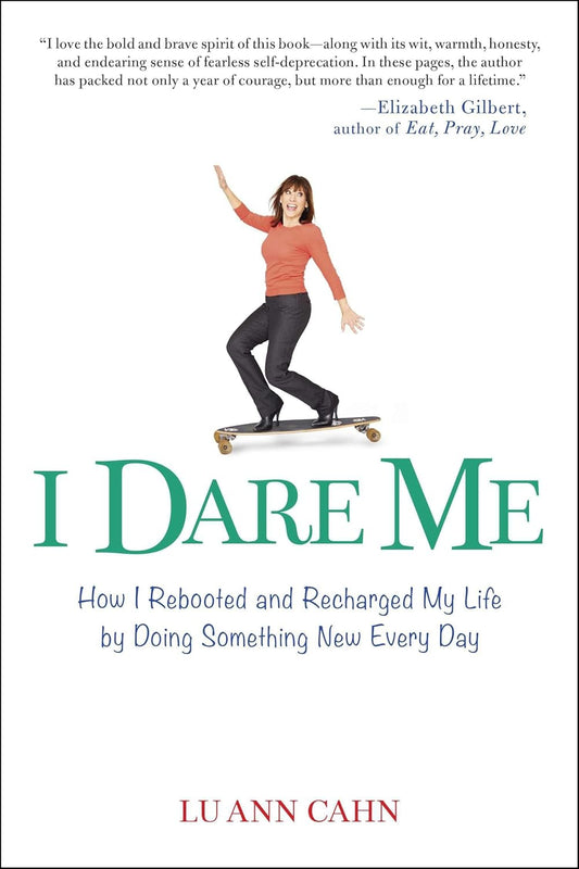 I Dare Me: How I Rebooted And Recharged My Life By Doing Something New Every Day