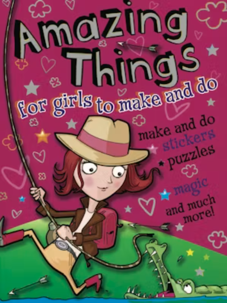 Amazing Things For Girls To Make And Do