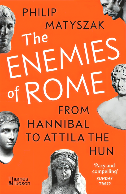 The Enemies Of Rome: From Hannibal To Attila The Hun
