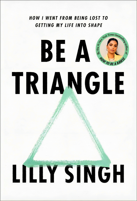 Be A Triangle: How I Went From Being Lost To Getting My Life Into Shape