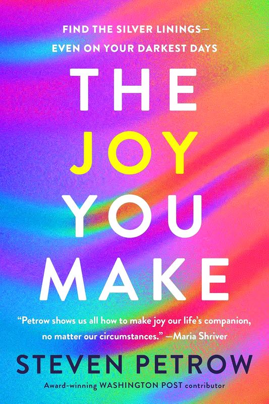 The Joy You Make: Find The Silver Linings - Even On Your Darkest Days