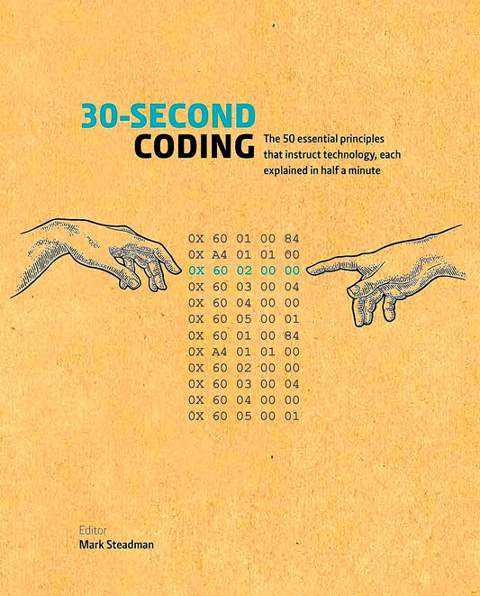 30-Second Coding: The 50 essential principles that instruct technology, each explained in half a minute