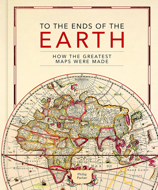 To The Ends Of The Earth: How The Greatest Maps Were Made