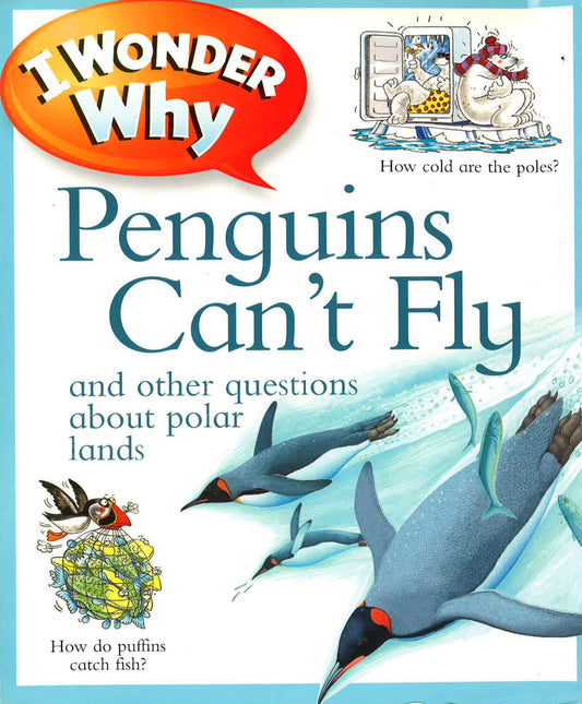 I Wonder Why Penguins Can'T Fly: And Other Questions About Polar Lands