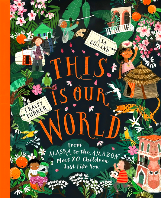 This Is Our World: From Alaska To The Amazon - Meet 20 Children Just Like You