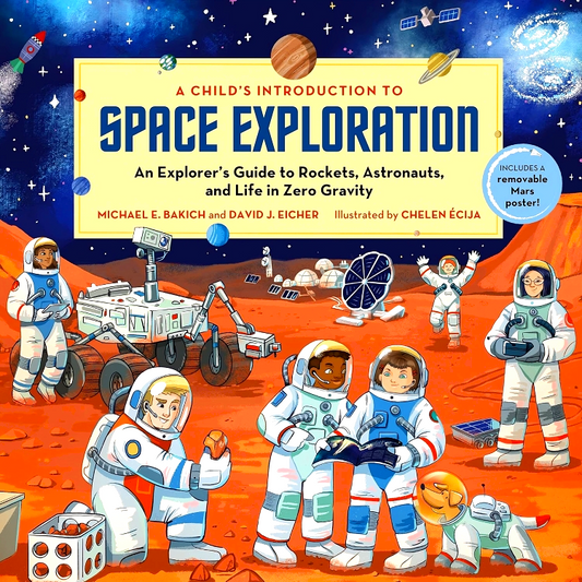 A Child's Introduction to Space Exploration: An Explorer's Guide to Rockets, Astronauts, and Life in Zero Gravity