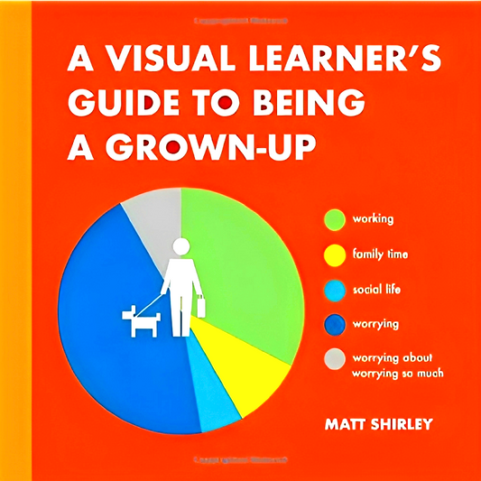 A Visual Learner's Guide to Being a Grown-Up