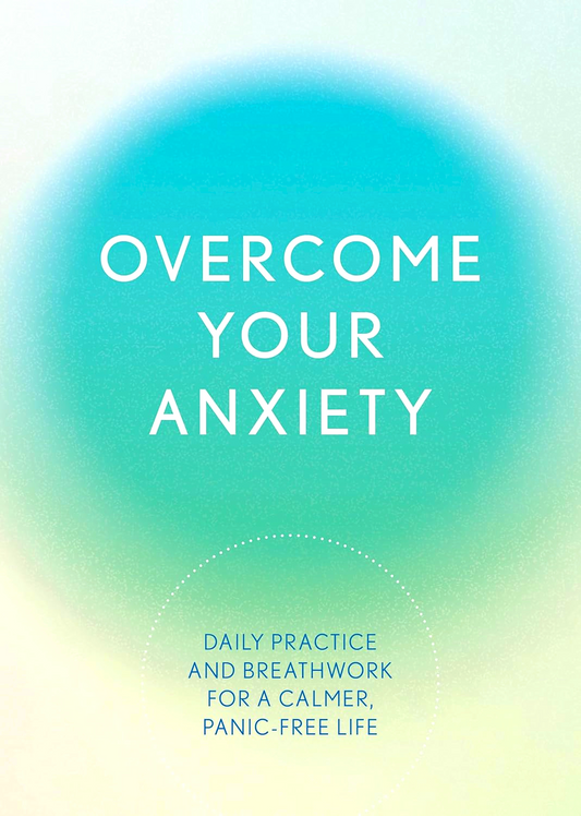 Overcome Your Anxiety: Daily Practice And Breathwork For A Calmer, Panic-Free Life