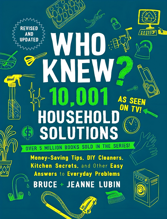 Who Knew? 10,001 Household Solutions: Money-Saving Tips, Diy Cleaners, Kitchen Secrets, And Other Easy Answers To Everyday Problems