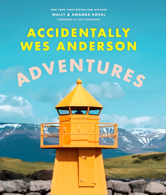 Accidentally Wes Anderson - Adventures: Includes an Exclusive Foreword by Wes Anderson