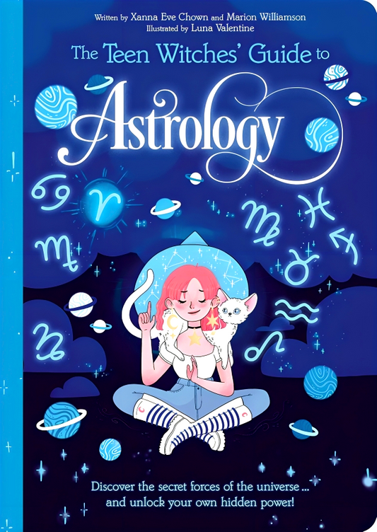 The Teen Witches' Guide to Astrology: Discover the Secret Forces of the Universe... and Unlock your Own Hidden Power!