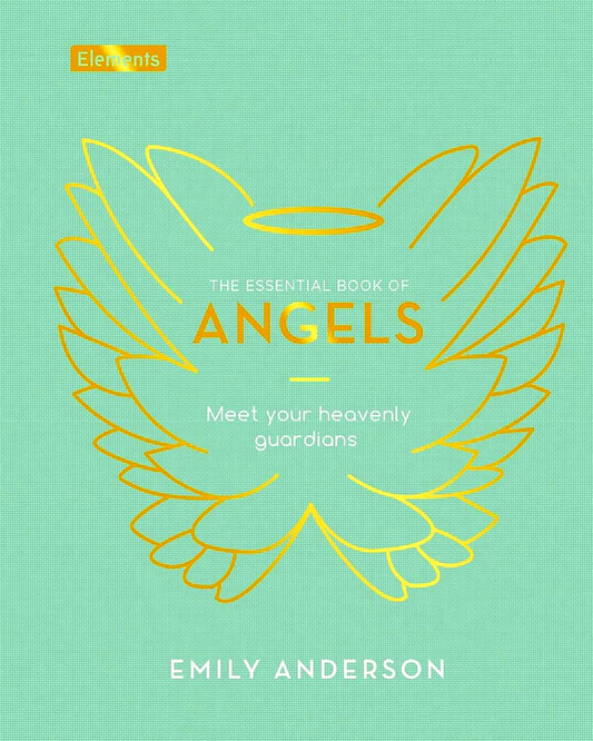 The Essential Book Of Angels: Meet Your Heavenly Guardians (Elements)
