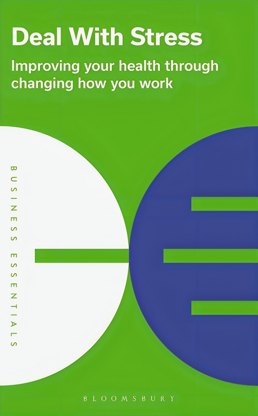 Business Essentials: Deal With Stress: Improving your health through changing how you work