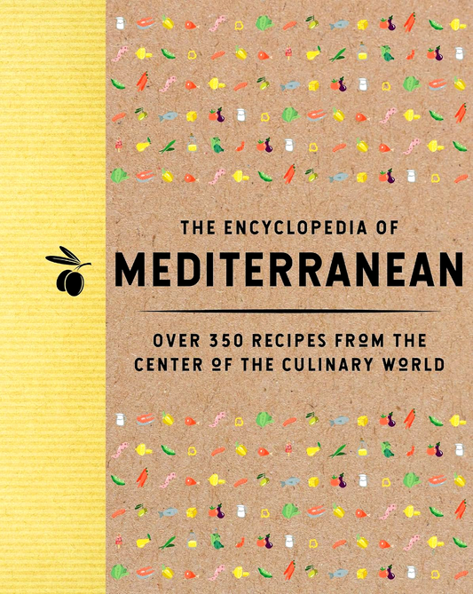 The Encyclopedia of Mediterranean: Over 350 Recipes from the Center of the Culinary World