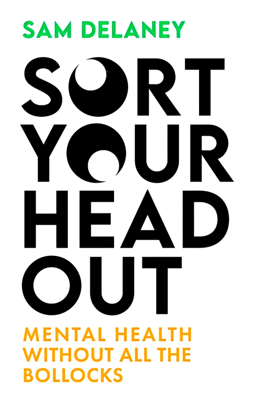 Sort Your Head Out: Mental health without all the bollocks