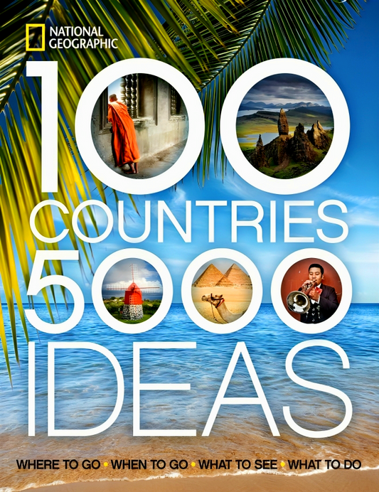 100 Countries, 5000 Ideas: Where to Go, When to Go, What to See, What to Do
