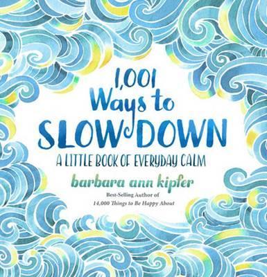 1,001 Ways To Slow Down: Little Book Of Everyday Ca