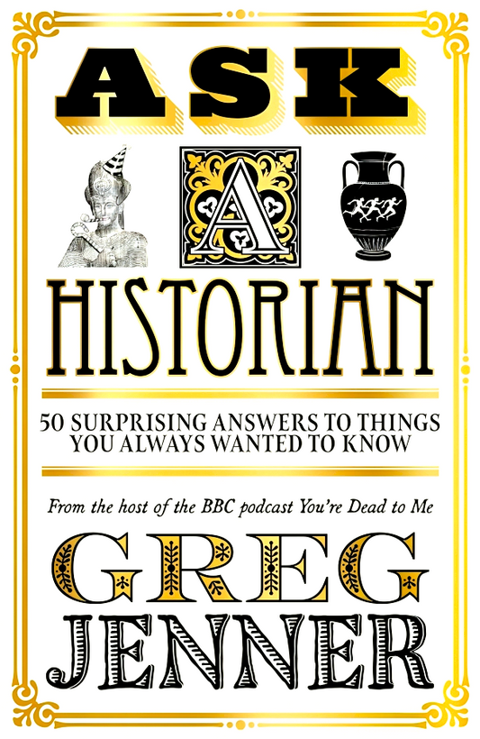 Ask A Historian: 50 Surprising Answers to Things You Always Wanted to Know
