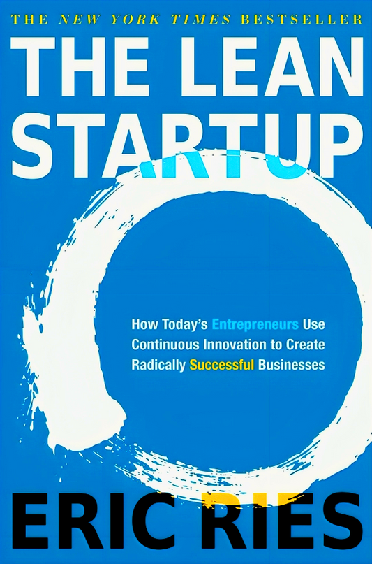 The Lean Startup: How Today's Entrepreneurs Use Continuous Innovation To Create Radically Successful Businesses