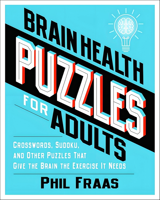 Brain Health Puzzles For Adults: Crosswords, Sudoku, And Other Puzzles That Give The Brain The Exercise It Needs