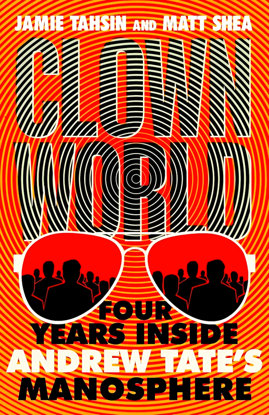 Clown World: Four Years Inside Andrew Tate's Manosphere