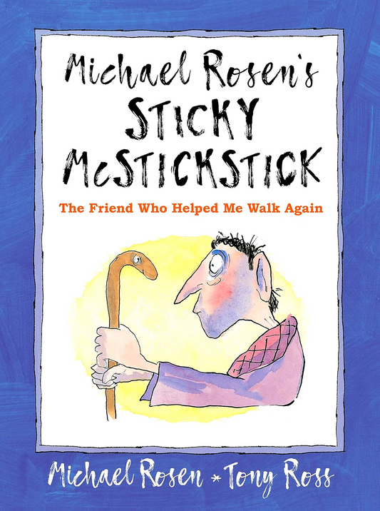 Michael Rosen's Sticky McStickstick: The Friend Who Helped Me Walk Again