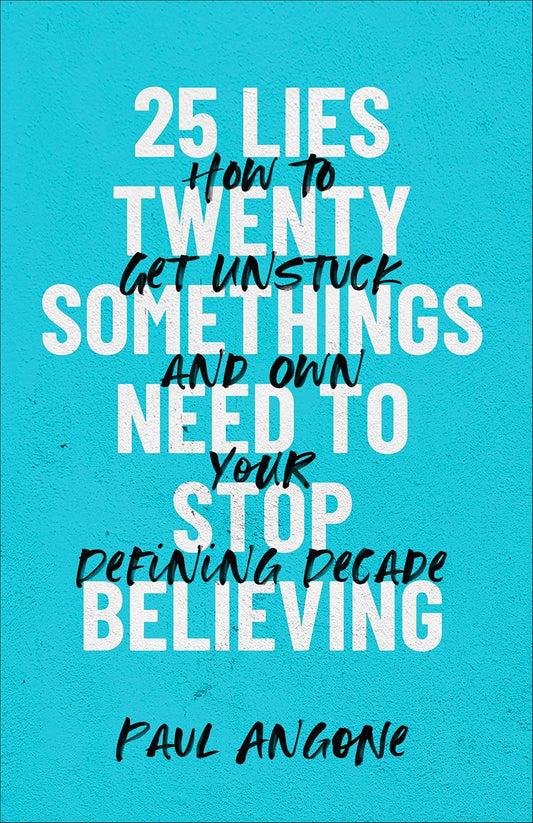 25 Lies Twentysomethings Need To Stop Believing - How To Get Unstuck And Own Your Defining Decade