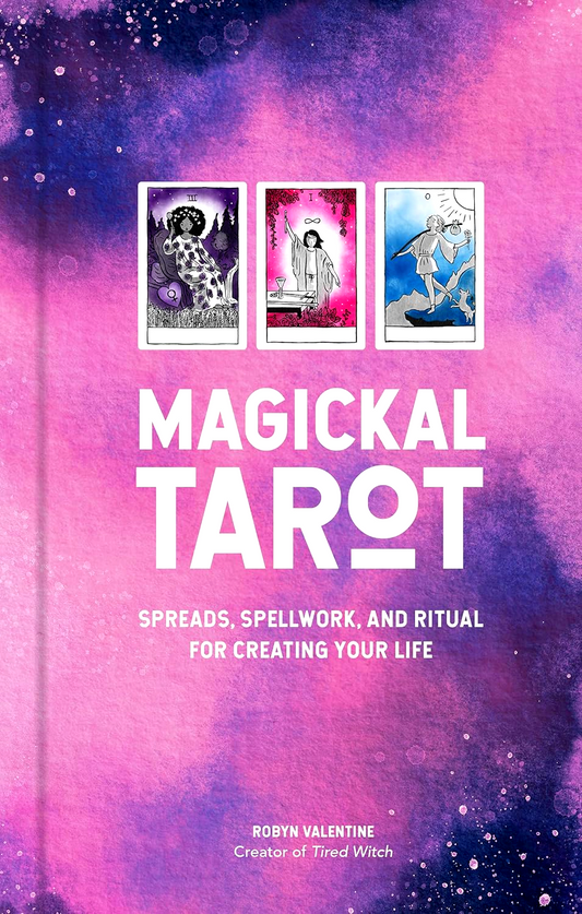 Magickal Tarot: Spreads, Spellwork, and Ritual for Creating Your Life