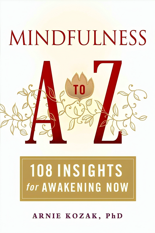 Mindfulness A To Z: 108 Insights For Awakening Now