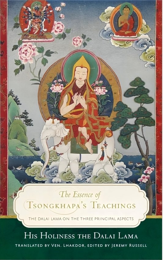 Essence Of Tsongkhapa's Teachings: Dalai Lama On The Three Princip