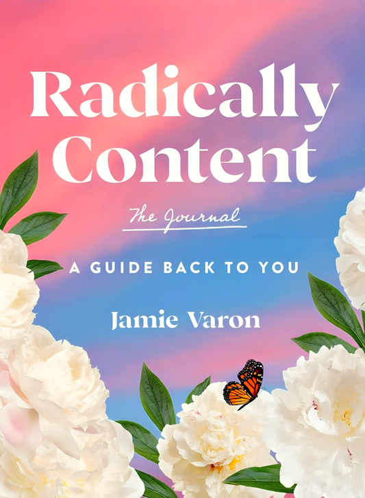Radically Content: The Journal: A Guide Back To You