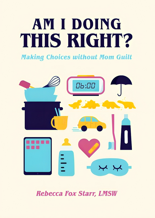 Am I Doing This Right? Making Choices Without Mom Guilt