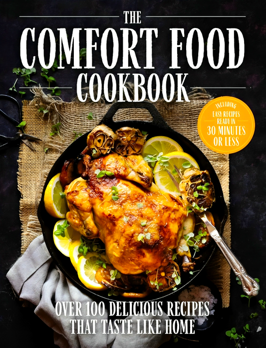 The Comfort Food Cookbook: Over 100 Recipes That Taste Like Home