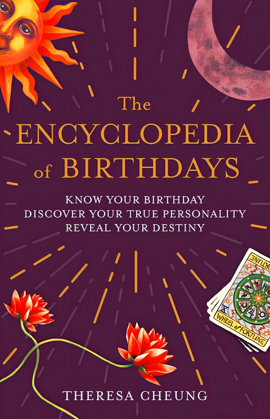 The Encyclopedia Of Birthdays: Know Your Birthday, Discover Your True Personality, Reveal Your Destiny
