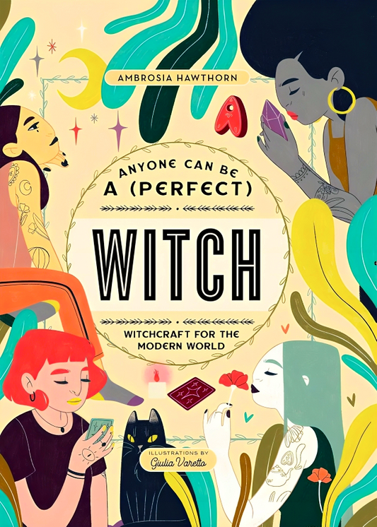 Anyone Can Be A (Perfect) Witch: Witchcraft For The Modern World