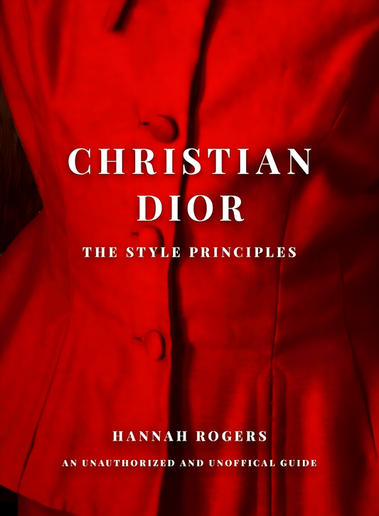 Christian Dior: The Style Principles: An Unauthorized And Unofficial Guide