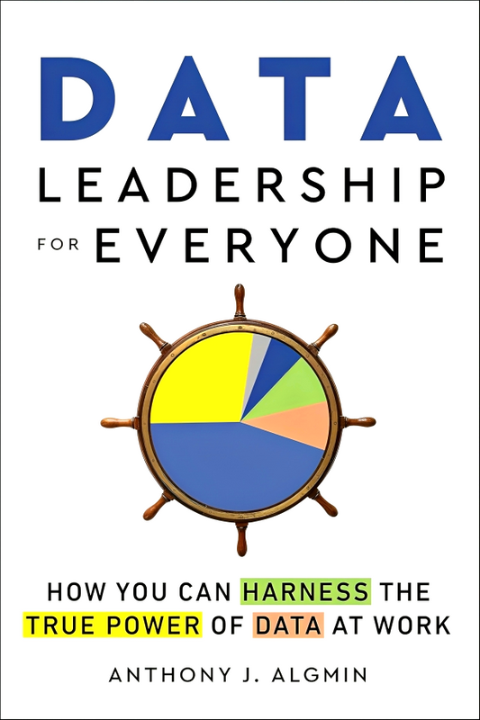 Data Leadership For Everyone: How You Can Harness The True Power Of Data At Work