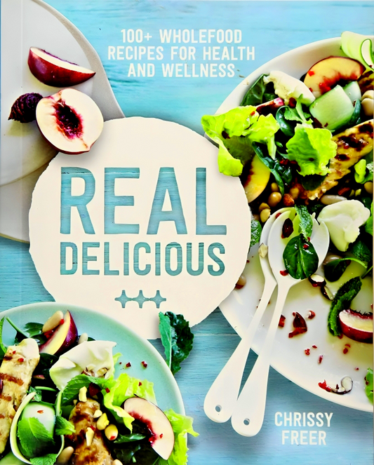 Real Delicious: 100+ wholefood recipes for health and wellness