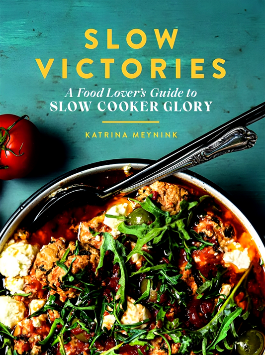Slow Victories: A Food Lover’s Guide to Slow Cooker Glory
